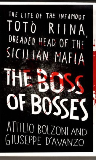 The Boss of Bosses: The Life of the Infamous Toto Riina Dreaded Head of the Sicilian Mafia : Attilio Bolzoni