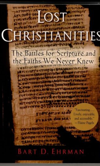 Lost Chritianities: The Battles for Scripture and the Faiths We Never Knew : Bart D. Ehrman