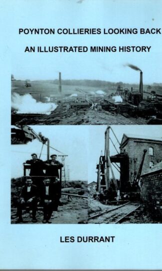 Poynton Colliieries Looking Back : An Illustrated Mining History : Les Durrant