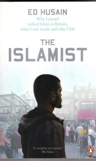 The Islamist: Why I joined radical Islam in Britain, what I saw inside and why I left : Ed Husain