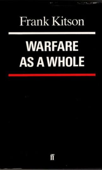 Warfare as a Whole : General Sir Frank Kitson K.C.B. C.B.E. M.C.