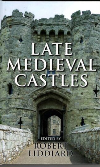 Late Medieval Castles : Robert E. Liddiard