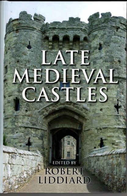 Late Medieval Castles : Robert E. Liddiard