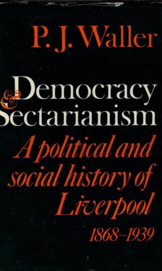 Democracy and Sectarianism: Political and Social History of Liverpool, 1868-1939 : P. J. Waller
