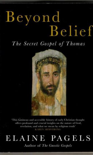 Beyond Belief: The Secret Gospel of Thomas : Elaine Pagels