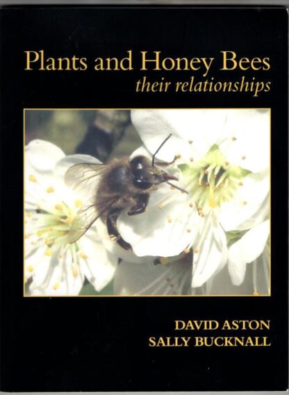 Plants and Honey Bees. Their Relationships. : D. Aston