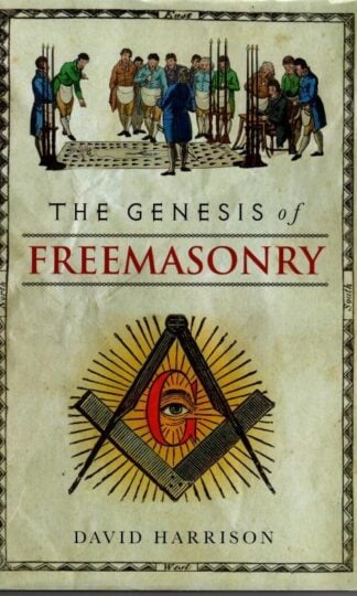 The Genesis of Freemasonry : David Harrison