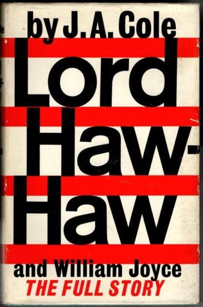 Lord Haw Haw and William Joyce, the Full Story : J. A. Cole
