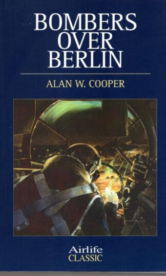 Bombers Over Berlin (Airlife's Classics S.):Alan W. Cooper
