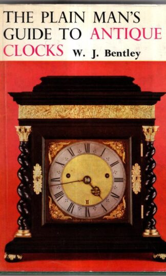 The Plain Man's Guide to Antique Clocks : W. J. Bentley