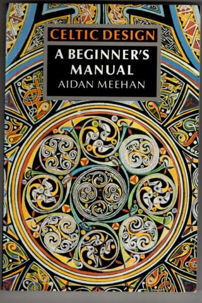 Celtic Design: A Beginner's Manual : Aidan Meehan