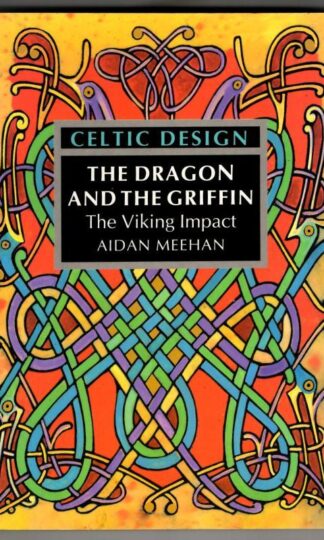 Celtic Design: The Dragon and the Griffin: The Viking Impact : Aidan Meehan