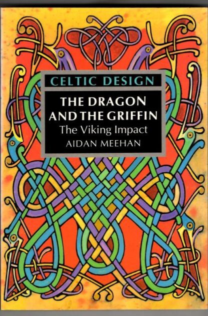 Celtic Design: The Dragon and the Griffin: The Viking Impact : Aidan Meehan