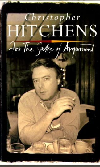 For the Sake of Argument: Essays and Minority Reports : Christopher Hitchens