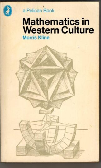 Mathematics in Western Culture (Pelican S.) : Morris Kline