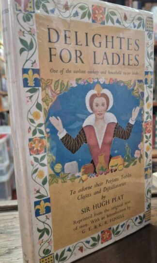 Delightes for Ladies - To adorne their Persons, Tables, Closets and Distillatories : Sir Hugh. Plat