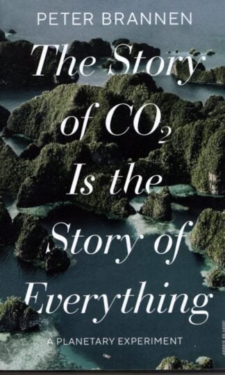 The Story of CO2 Is the Story of Everything: A Planetary Experiment : Peter Brannen