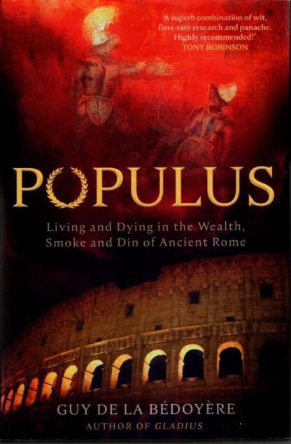 Populus: Living and Dying in the Wealth, Smoke and Din of Ancient Rome : Guy de la Bédoyère