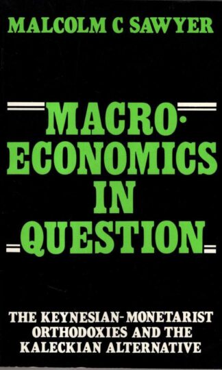 Macroeconomics in Question: Orthodoxies and the Kaleckian Alternative:Malcolm C. Sawyer