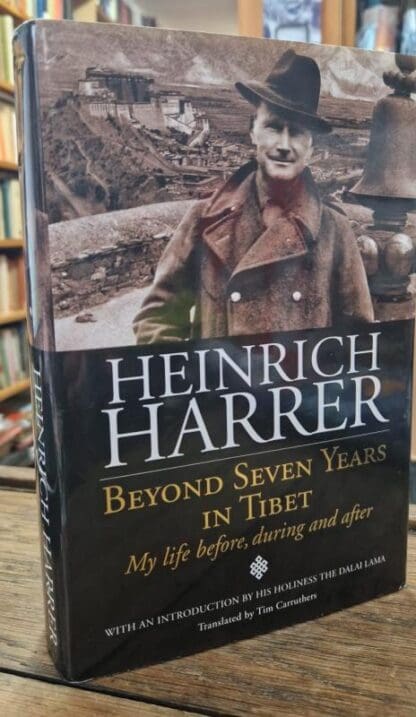 Beyond Seven Years in Tibet: My Life Before, During and After : Heinrich Harrer
