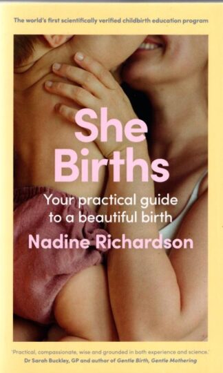 She Births: Your practical guide to a beautiful birth : Nadine Richardson