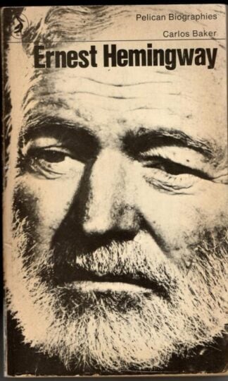 Ernest Hemingway : A Life Story : Carlos Baker
