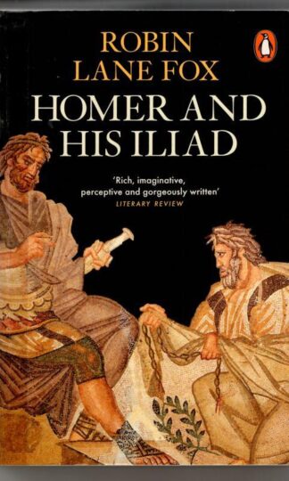 Homer and His Iliad : Robin Lane Fox