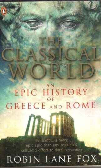 The Classical World: An Epic History of Greece and Rome : Robin Lane Fox