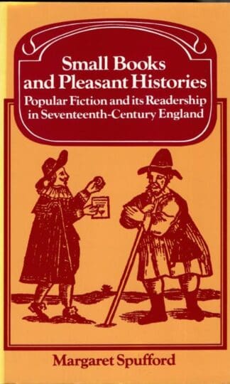 Small Books And Pleasant Histories. Popular Fiction And Its Readership In Seventeenth-Century England. : Margaret Spufford
