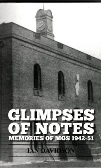 Glimpses Of Notes: Memories of MGS 1942-51 : Ian Davidson Dr