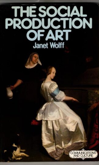 The Social Production of Art (Communications & Culture) : Janet Wolff