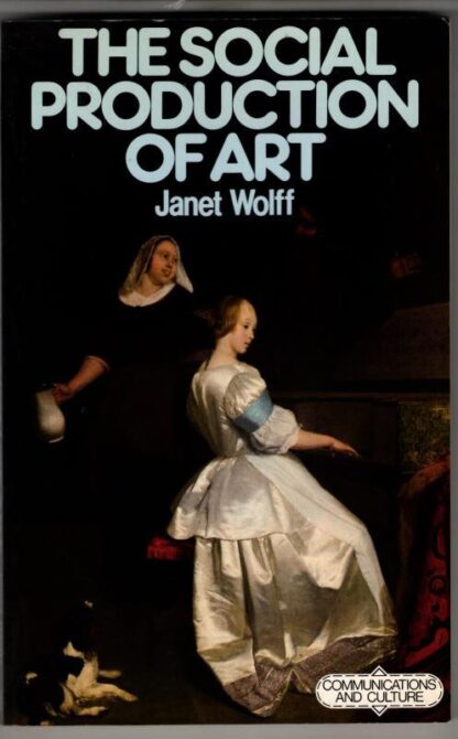 The Social Production of Art (Communications & Culture) : Janet Wolff