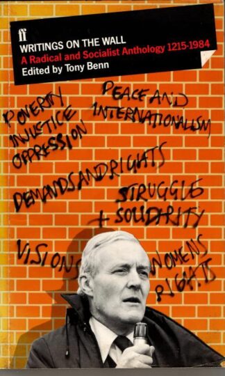 Writings on the Wall: Radical and Socialist Anthology, 1215-1984 : Tony Benn (ed)