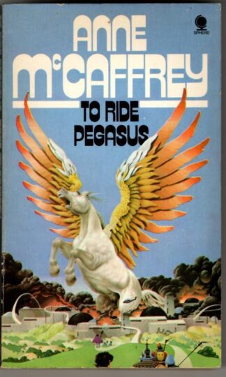 To Ride Pegasus : Anne McCaffrey