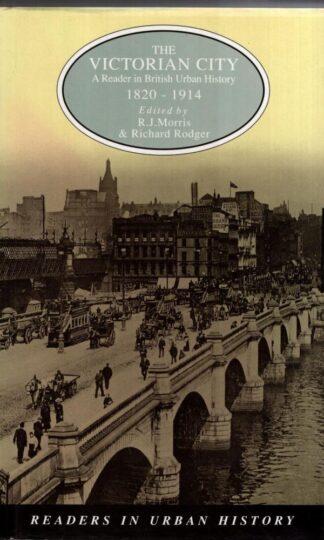 The Victorian City : A Reader in British Urban History 1820-1914:R.J. Morris