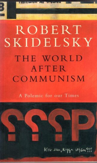 The World After Communism: A Polemic for Our Times : Robert Skidelsky