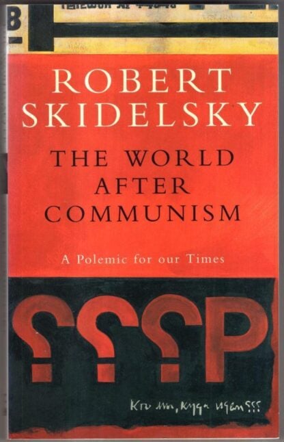 The World After Communism: A Polemic for Our Times : Robert Skidelsky