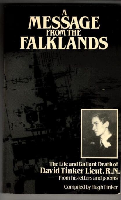 A Message From the Falklands - The Life and Gallant Death of David Tinker, Lieut. R.N., From His Letters and Poems : Hugh. Tinker