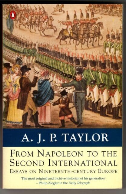 From Napoleon to the Second International: Essays On Nineteenth-Century Europe : A. Taylor