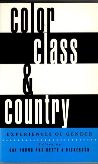 Color, Class & Country: Experiences of Gender : Gay Young and Bette J. Dickerson