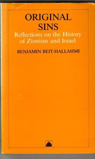 Original Sins: Reflections on the History of Zionism and Israel : Benjamin Beit-Hallahmi
