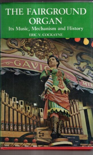 Fairground Organ: Its Music, Mechanism and History : E.V. Cockayne