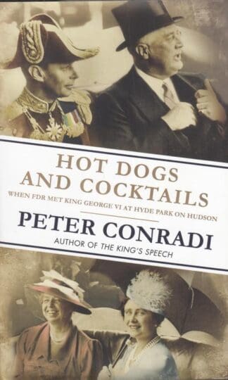 Hot Dogs and Cocktails: When FDR Met King George VI at Hyde Park on Hudson:Peter Conradi