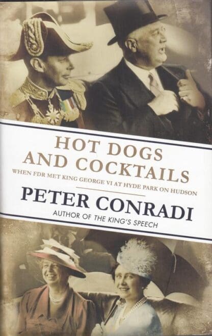 Hot Dogs and Cocktails: When FDR Met King George VI at Hyde Park on Hudson:Peter Conradi