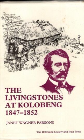 The Livingstones at Kolobeng 1847-1852 : Janet Wagner Parsons