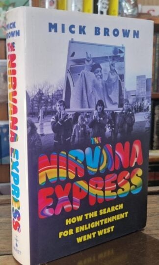 The Nirvana Express: How the Search for Enlightenment Went West : Mick Brown