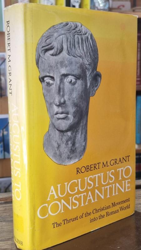 Augustus to Constantine: The Thrust of the Christian Movement into the Roman World : Robert M. Grant