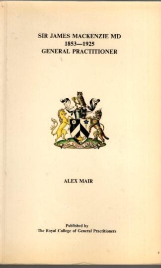 Sir John MacKenzie MD 1853-1925 General Practitioner : Alex Mair