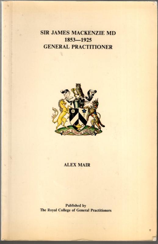 Sir John MacKenzie MD 1853-1925 General Practitioner : Alex Mair