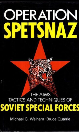 Operation Spetsnaz: the Aims, Tactics and Techniques of Soviet Special Forces : Michael Welham